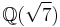 \mathbb{Q}(\sqrt{7})