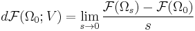 d\mathcal{F}(\Omega_0;V) = \lim_{s \to 0}\frac{\mathcal{F}(\Omega_s) - \mathcal{F}(\Omega_0)}{s}