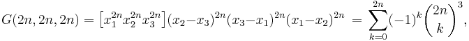 
G(2n,2n,2n) = \bigl[x_1^{2n}x_2^{2n}x_3^{2n}\bigl] (x_2 - x_3)^{2n} (x_3 - x_1)^{2n} (x_1 - x_2)^{2n} \, = \, \sum_{k=0}^{2n} (-1)^k \binom{2n}{k}^3,
