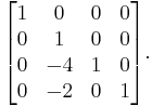 
\begin{bmatrix}
1 &  0 & 0 & 0 \\
0 &  1 & 0 & 0 \\
0 & -4 & 1 & 0 \\
0 & -2 & 0 & 1 \\
\end{bmatrix}.
