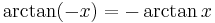 \arctan (-x) = - \arctan x \!