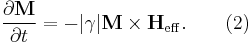 {\partial\textbf{M}\over \partial t} = - |\gamma| \textbf{M} \times \textbf{H}_{\mathrm{eff}}.\qquad (2)