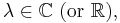 \lambda \in \mathbb C\text{ (or }\mathbb R\text{),}