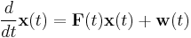 \frac{d}{dt}\mathbf{x}(t) = \mathbf{F}(t)\mathbf{x}(t) %2B \mathbf{w}(t)