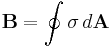 \mathbf{B}=\oint \sigma \, d\mathbf{A}