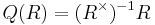 Q(R) = (R^{\times})^{-1}R