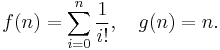 f(n) = \sum_{i=0}^n {1 \over i!}, \quad g(n) = n.