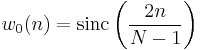 w_0(n) = \mathrm{sinc}\left(\frac{2n}{N-1}\right)\,