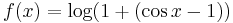 f(x)=\log(1%2B(\cos x-1))\!