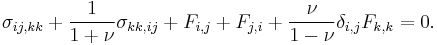 \sigma_{ij,kk}%2B\frac{1}{1%2B\nu}\sigma_{kk,ij}%2BF_{i,j}%2BF_{j,i}%2B\frac{\nu}{1-\nu}\delta_{i,j}F_{k,k}=0.\,\!