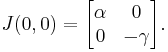 J(0,0) = \begin{bmatrix}
\alpha & 0 \\
0 & -\gamma \\
\end{bmatrix}.