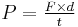  P = \tfrac{F \times d}{t}