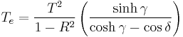 T_e=\frac{T^2}{1-R^2}\left(\frac{\sinh\gamma}{\cosh\gamma-\cos\delta}\right)