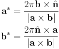 
\begin{align}
 \textbf{a}^* &=\frac{2\pi\textbf{b}\times\hat{\textbf{n}}}{|\textbf{a}\times\textbf{b}|}\\
 \textbf{b}^* &=\frac{2\pi\hat{\textbf{n}}\times{\textbf{a}}}{|\textbf{a}\times\textbf{b}|}
\end{align}
