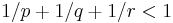 1/p %2B 1/q %2B 1/r < 1