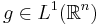 g \in L^1(\mathbb{R}^n)