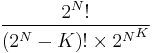 2^N! \over {(2^N - K)! \times {2^N}^K}