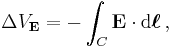 \Delta V_\mathbf{E} = - \int_C \mathbf{E} \cdot \mathrm{d} \boldsymbol{\ell} \, ,