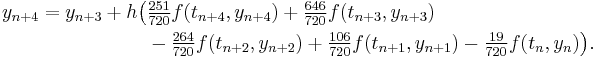  \begin{align} y_{n%2B4} = y_{n%2B3} %2B h \big( &\tfrac{251}{720} f(t_{n%2B4},y_{n%2B4}) %2B \tfrac{646}{720} f(t_{n%2B3},y_{n%2B3}) \\
&- \tfrac{264}{720} f(t_{n%2B2},y_{n%2B2}) %2B \tfrac{106}{720} f(t_{n%2B1},y_{n%2B1}) - \tfrac{19}{720} f(t_n,y_n) \big). \end{align} 