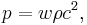 p=w\rho c^2,\!