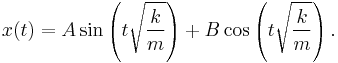  x(t) = A \sin \left( t \sqrt{\frac{k}{m}} \right) %2B B \cos \left(t \sqrt{\frac{k}{m}} \right). \, 