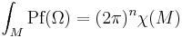 \int_M \mbox{Pf}(\Omega)=(2\pi)^n\chi(M)\ 