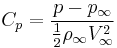 C_p={p-p_\infty \over \frac{1}{2} \rho_\infty V_\infty^2}