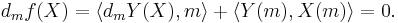 d_mf(X) = \langle d_m Y(X),m\rangle %2B \langle Y(m), X(m)\rangle = 0.