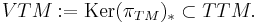 
VTM:=\operatorname{Ker}(\pi_{TM})_* \subset TTM.
