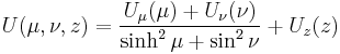 
U(\mu, \nu, z) = \frac{U_{\mu}(\mu) %2B U_{\nu}(\nu)}{\sinh^{2} \mu %2B \sin^{2} \nu} %2B U_{z}(z)
