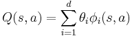 Q(s,a) = \sum \limits_{i=1}^d \theta_i \phi_i(s,a)