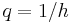 q=1/h