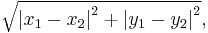 \sqrt{{|x_1 - x_2|}^2 %2B {|y_1 - y_2|}^2}, \, 