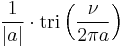 \displaystyle \frac{1}{|a|}\cdot \operatorname{tri} \left( \frac{\nu}{2\pi a} \right) 