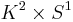 K^2 \times S^1