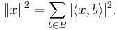 \|x\|^2=\sum_{b\in B}|\langle x,b\rangle |^2.