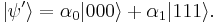 |\psi'\rangle= \alpha_0 |000\rangle %2B \alpha_1|111\rangle. 