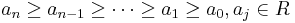  a_n \geq a_{n-1} \geq \cdots \geq a_1 \geq a_0, a_j \in R 