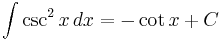 \int \csc^2{x} \, dx = -\cot{x}%2BC