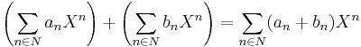 \left(\sum_{n \in N} a_n X^n\right) %2B \left(\sum_{n \in N} b_n X^n\right) = \sum_{n \in N} (a_n%2Bb_n)X^n