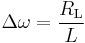  \Delta \omega = \frac {R_\mathrm L}{L} 