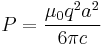 P = \frac{\mu_0 q^2 a^2}{6 \pi c}