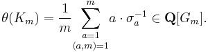 \theta(K_m)=\frac{1}{m}\underset{(a,m)=1}{\sum_{a=1}^m}a\cdot\sigma_a^{-1}\in\mathbf{Q}[G_m].