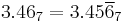 3.46_7 = 3.45\overline6_7