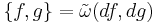 \{f,g\} = \tilde{\omega}(df, dg)