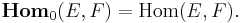 \mathbf{Hom}_0(E,F) = \mathrm{Hom}(E,F).