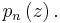 p_{n}\left( z\right).