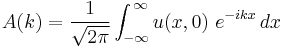  A(k) = \frac{1}{\sqrt{2\pi}} \int^{\,\infty}_{-\infty} u(x,0) ~ e^{-ikx}\,dx 