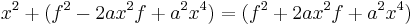  x^2 %2B (f^2 - 2 a x^2 f %2B a^2 x^4) = (f^2 %2B 2 a x^2 f %2B a^2 x^4)\,\!