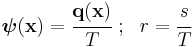 
    \boldsymbol{\psi}(\mathbf{x}) = \cfrac{\mathbf{q}(\mathbf{x})}{T} ~;~~ r = \cfrac{s}{T}
  